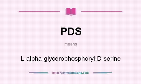 What does PDS mean? It stands for L-alpha-glycerophosphoryl-D-serine
