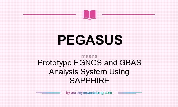 What does PEGASUS mean? It stands for Prototype EGNOS and GBAS Analysis System Using SAPPHIRE