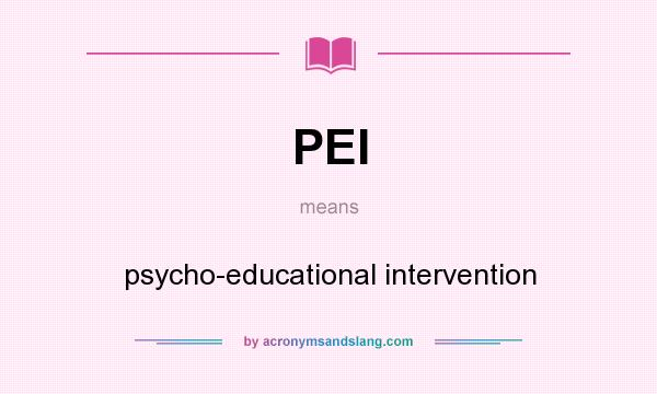What does PEI mean? It stands for psycho-educational intervention