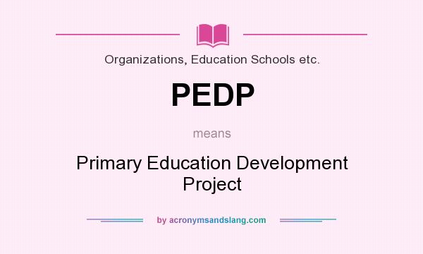 What does PEDP mean? It stands for Primary Education Development Project