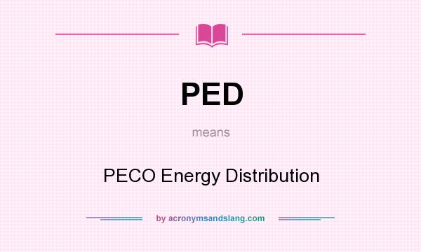 What does PED mean? It stands for PECO Energy Distribution