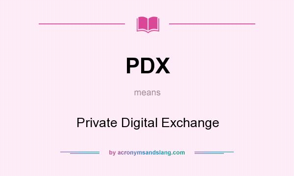 What does PDX mean? It stands for Private Digital Exchange