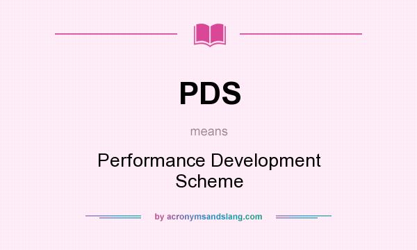 What does PDS mean? It stands for Performance Development Scheme