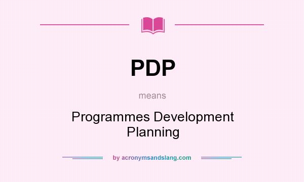 What does PDP mean? It stands for Programmes Development Planning