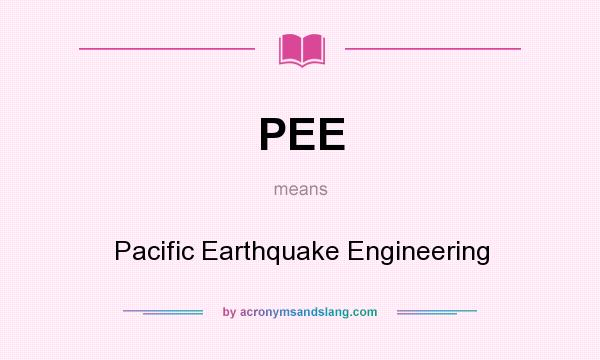 What does PEE mean? It stands for Pacific Earthquake Engineering