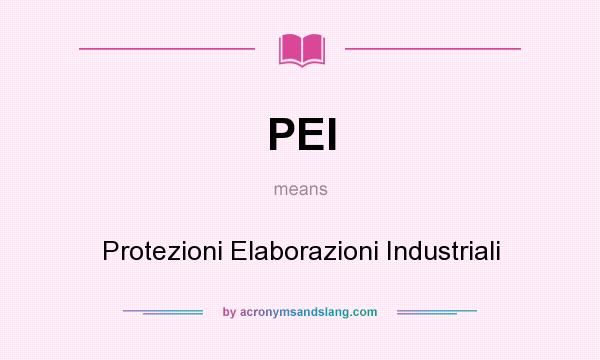 What does PEI mean? It stands for Protezioni Elaborazioni Industriali