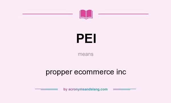 What does PEI mean? It stands for propper ecommerce inc
