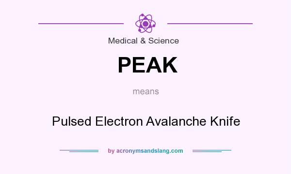 What does PEAK mean? It stands for Pulsed Electron Avalanche Knife