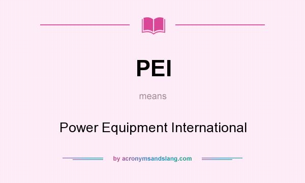 What does PEI mean? It stands for Power Equipment International