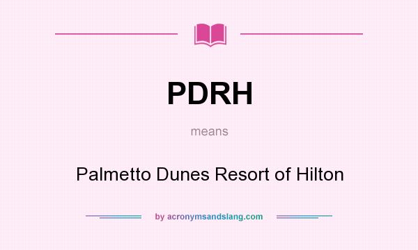 What does PDRH mean? It stands for Palmetto Dunes Resort of Hilton