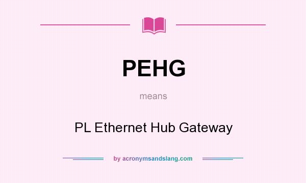 What does PEHG mean? It stands for PL Ethernet Hub Gateway
