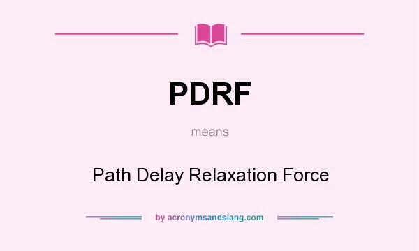 What does PDRF mean? It stands for Path Delay Relaxation Force