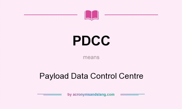 What does PDCC mean? It stands for Payload Data Control Centre