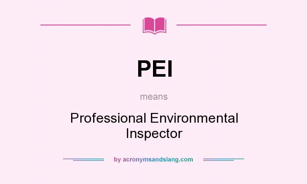 What does PEI mean? It stands for Professional Environmental Inspector