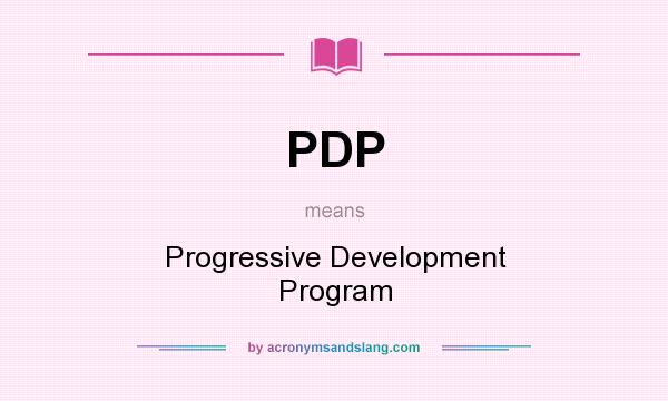 What does PDP mean? It stands for Progressive Development Program