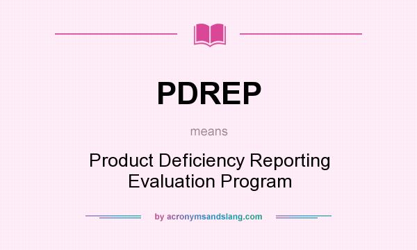 What does PDREP mean? It stands for Product Deficiency Reporting Evaluation Program