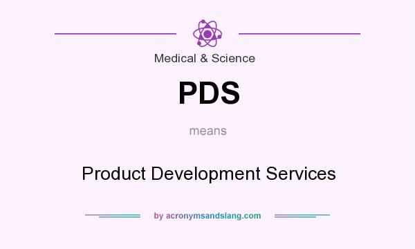 What does PDS mean? It stands for Product Development Services
