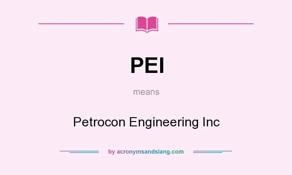 What does PEI mean? It stands for Petrocon Engineering Inc