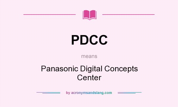 What does PDCC mean? It stands for Panasonic Digital Concepts Center