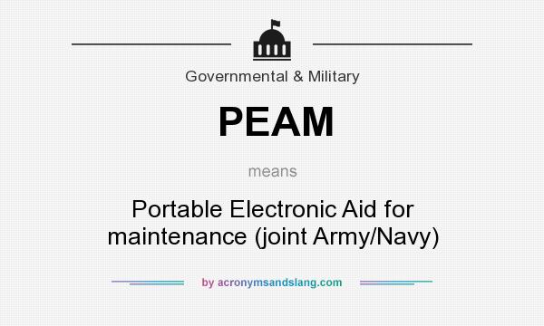 What does PEAM mean? It stands for Portable Electronic Aid for maintenance (joint Army/Navy)