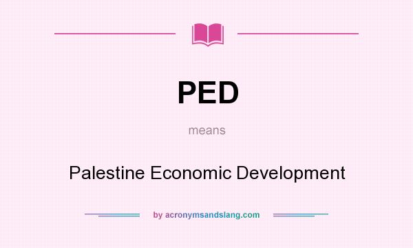 What does PED mean? It stands for Palestine Economic Development