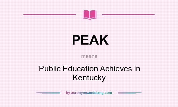 What does PEAK mean? It stands for Public Education Achieves in Kentucky