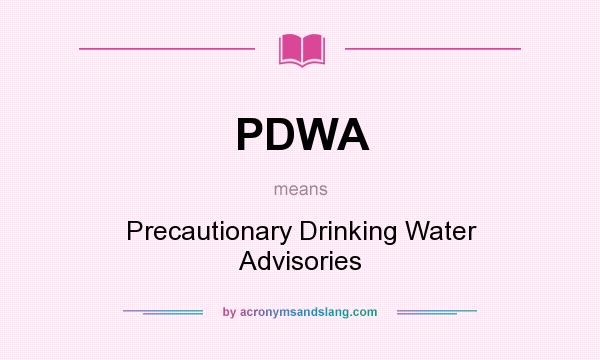 What does PDWA mean? It stands for Precautionary Drinking Water Advisories