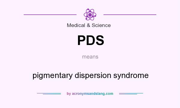 What does PDS mean? It stands for pigmentary dispersion syndrome