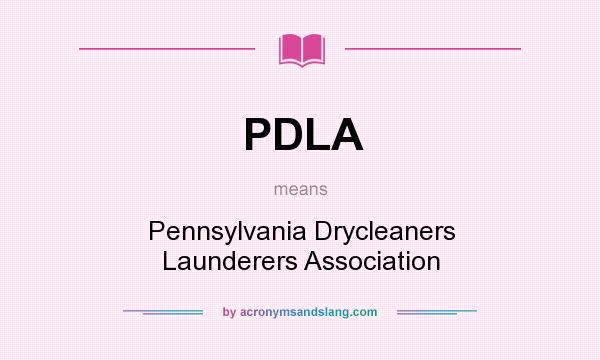 What does PDLA mean? It stands for Pennsylvania Drycleaners Launderers Association