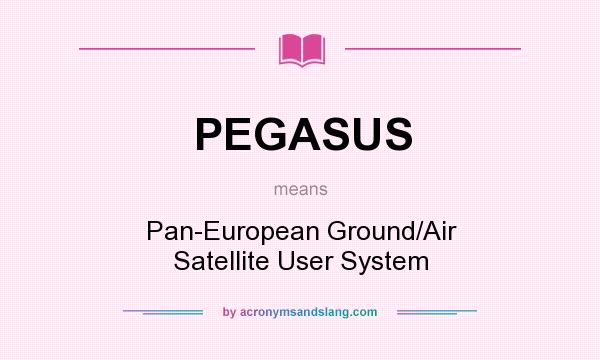 What does PEGASUS mean? It stands for Pan-European Ground/Air Satellite User System