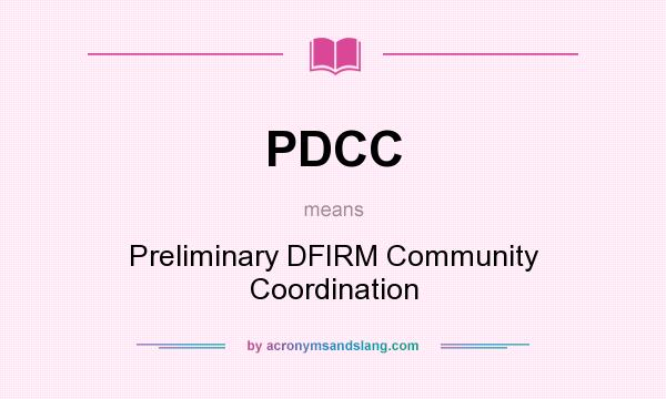What does PDCC mean? It stands for Preliminary DFIRM Community Coordination