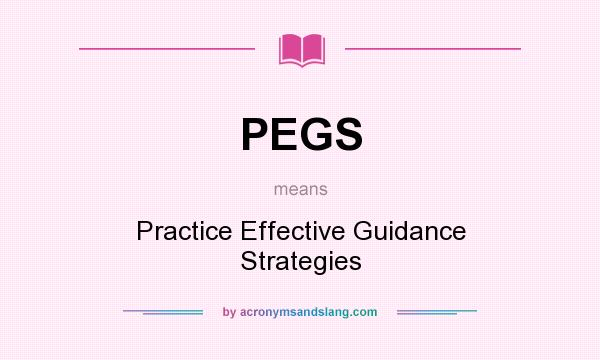 What does PEGS mean? It stands for Practice Effective Guidance Strategies
