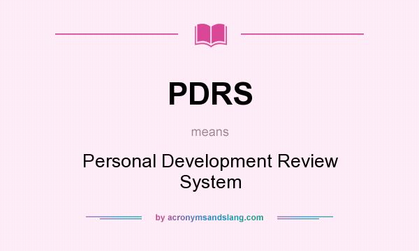 What does PDRS mean? It stands for Personal Development Review System