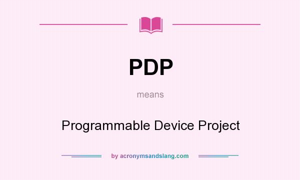 What does PDP mean? It stands for Programmable Device Project