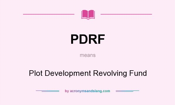 What does PDRF mean? It stands for Plot Development Revolving Fund