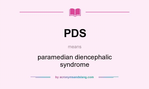 What does PDS mean? It stands for paramedian diencephalic syndrome