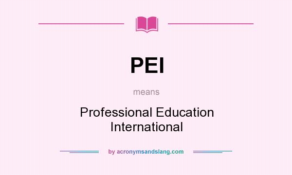 What does PEI mean? It stands for Professional Education International