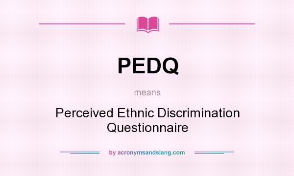 What does PEDQ mean? It stands for Perceived Ethnic Discrimination Questionnaire