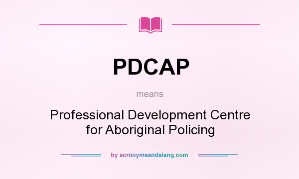 What does PDCAP mean? It stands for Professional Development Centre for Aboriginal Policing