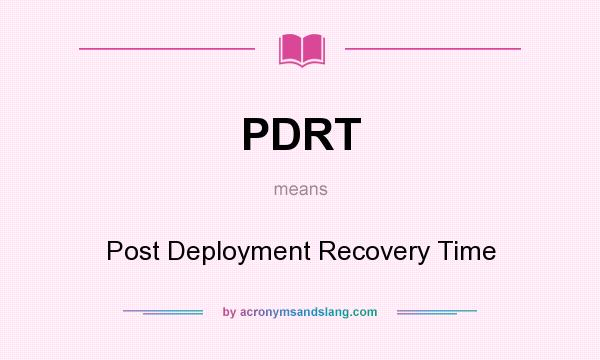 What does PDRT mean? It stands for Post Deployment Recovery Time