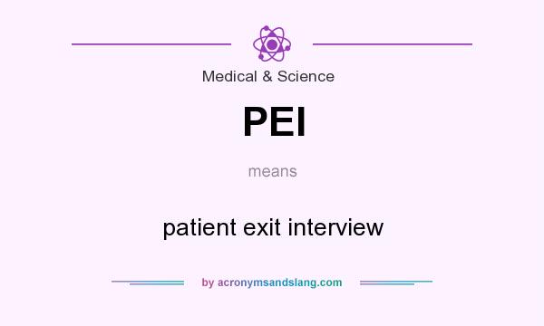 What does PEI mean? It stands for patient exit interview