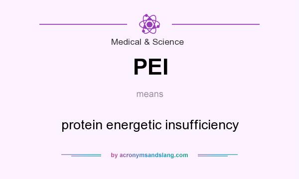 What does PEI mean? It stands for protein energetic insufficiency