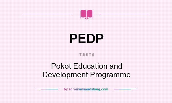 What does PEDP mean? It stands for Pokot Education and Development Programme