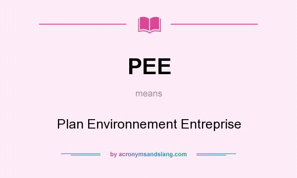 What does PEE mean? It stands for Plan Environnement Entreprise