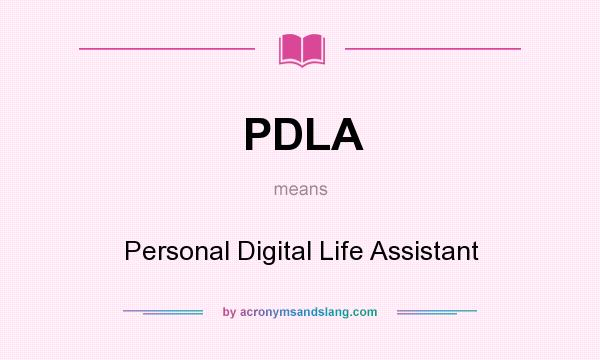 What does PDLA mean? It stands for Personal Digital Life Assistant