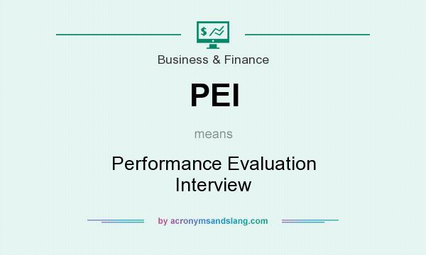 What does PEI mean? It stands for Performance Evaluation Interview