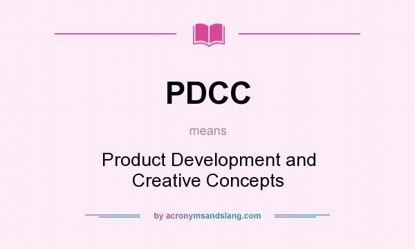 What does PDCC mean? It stands for Product Development and Creative Concepts