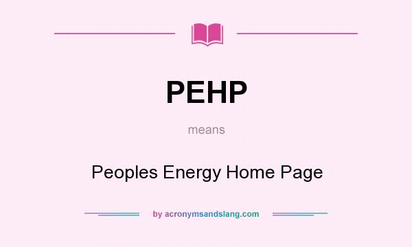 What does PEHP mean? It stands for Peoples Energy Home Page