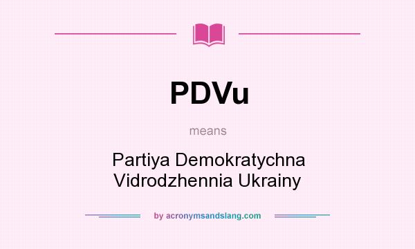 What does PDVu mean? It stands for Partiya Demokratychna Vidrodzhennia Ukrainy