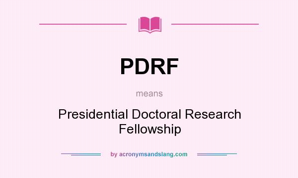 What does PDRF mean? It stands for Presidential Doctoral Research Fellowship